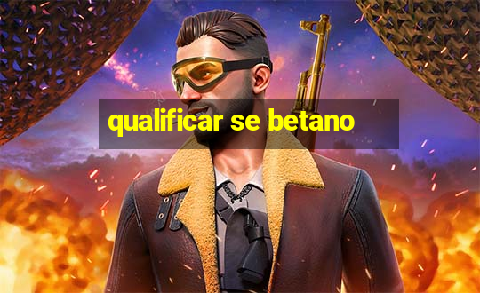 qualificar se betano