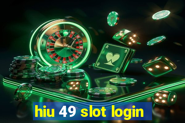 hiu 49 slot login