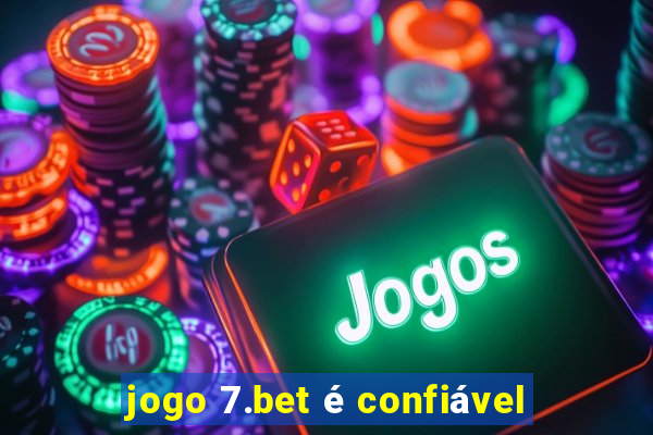 jogo 7.bet é confiável