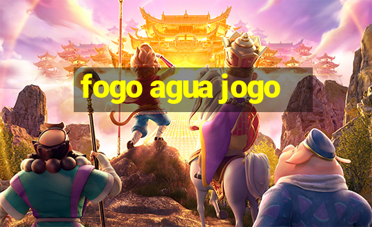 fogo agua jogo