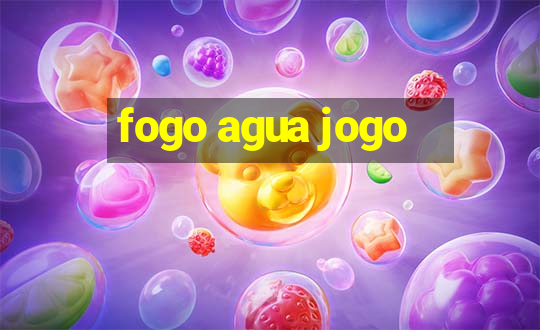 fogo agua jogo