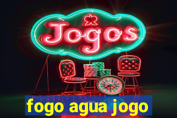 fogo agua jogo