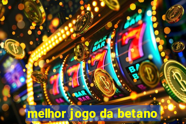 melhor jogo da betano