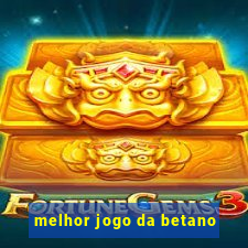 melhor jogo da betano