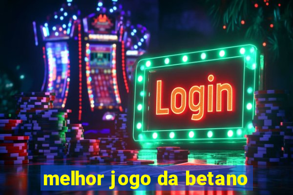 melhor jogo da betano