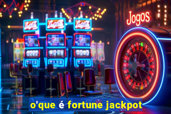 o'que é fortune jackpot