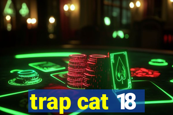 trap cat 18