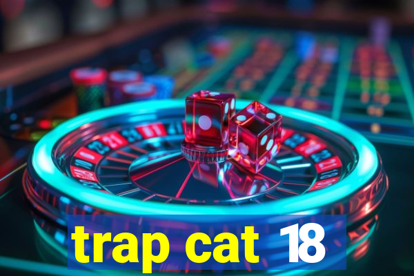 trap cat 18