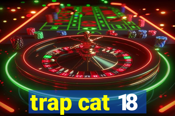 trap cat 18