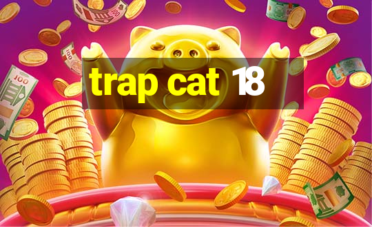 trap cat 18