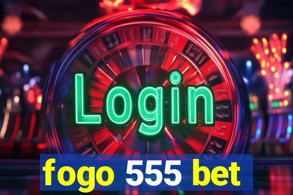 fogo 555 bet