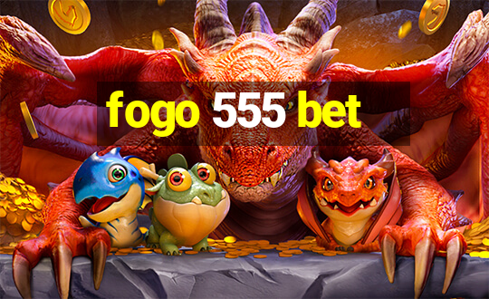 fogo 555 bet