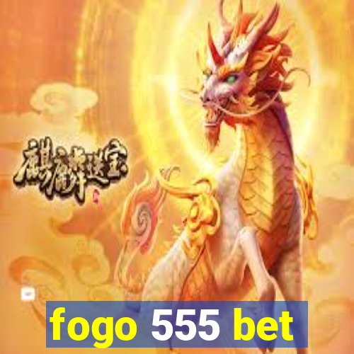 fogo 555 bet