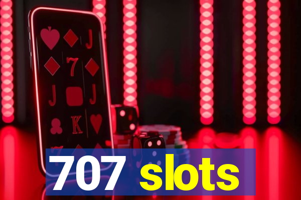 707 slots