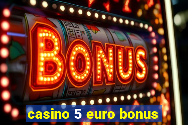 casino 5 euro bonus