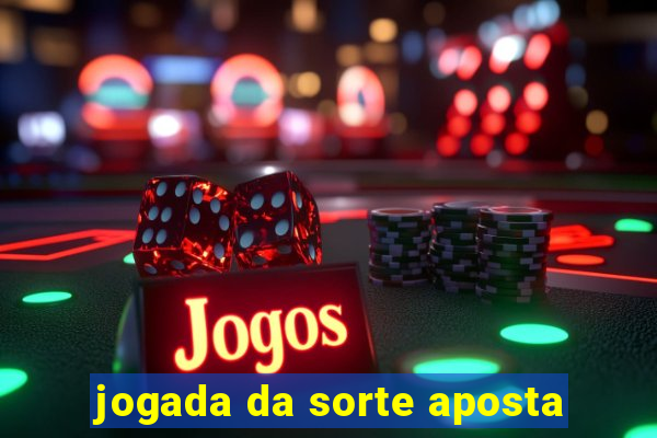 jogada da sorte aposta