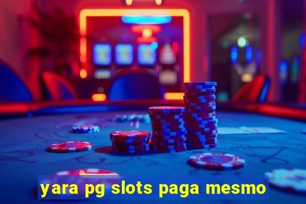 yara pg slots paga mesmo