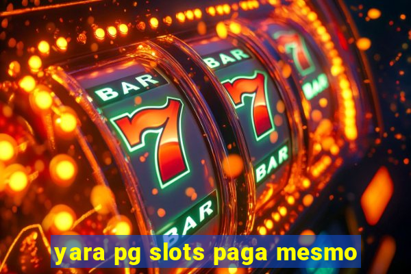 yara pg slots paga mesmo