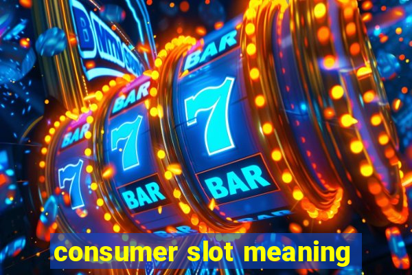 consumer slot meaning