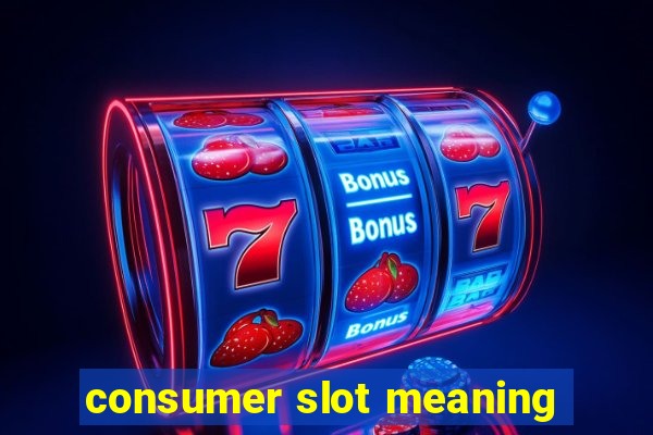 consumer slot meaning