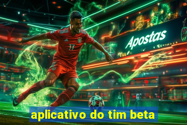 aplicativo do tim beta