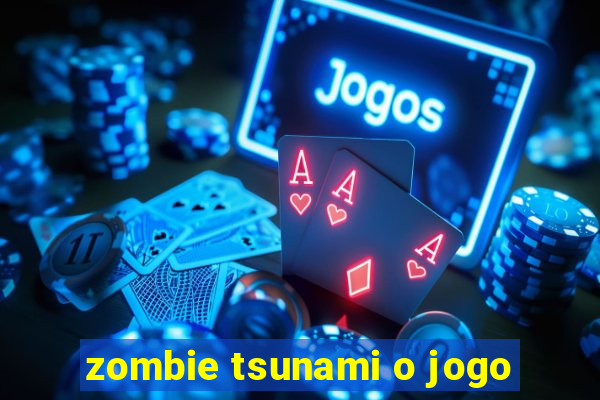 zombie tsunami o jogo