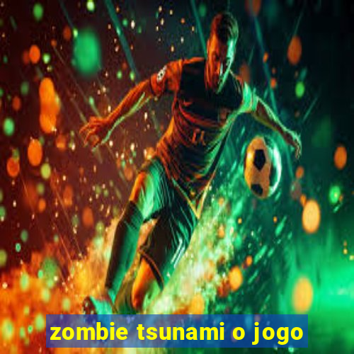 zombie tsunami o jogo