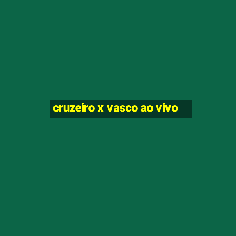 cruzeiro x vasco ao vivo