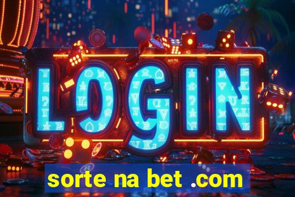 sorte na bet .com