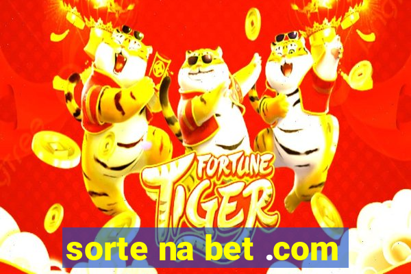 sorte na bet .com