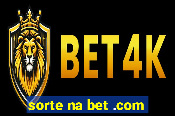 sorte na bet .com