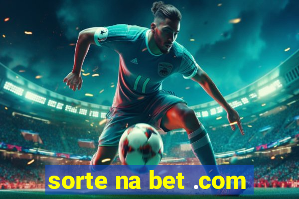 sorte na bet .com