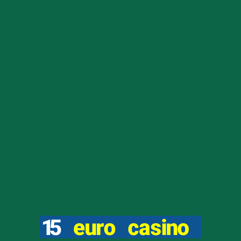 15 euro casino bonus ohne einzahlung