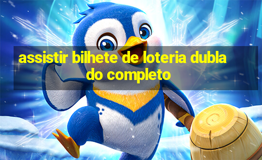 assistir bilhete de loteria dublado completo