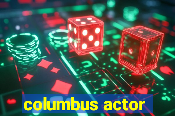 columbus actor