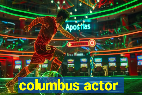 columbus actor