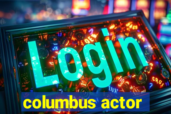 columbus actor