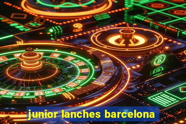 junior lanches barcelona