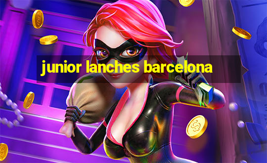 junior lanches barcelona