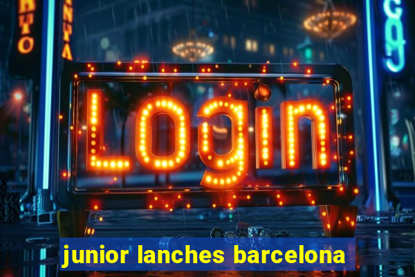 junior lanches barcelona