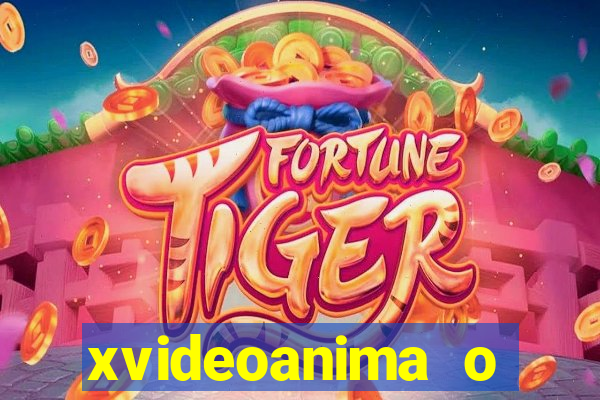 xvideoanima  o