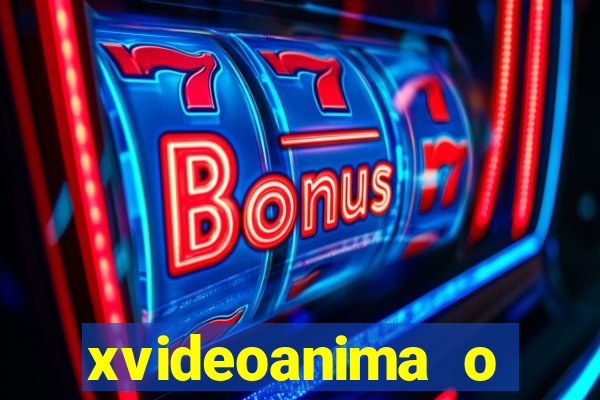 xvideoanima  o