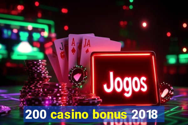 200 casino bonus 2018