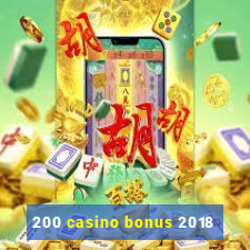 200 casino bonus 2018