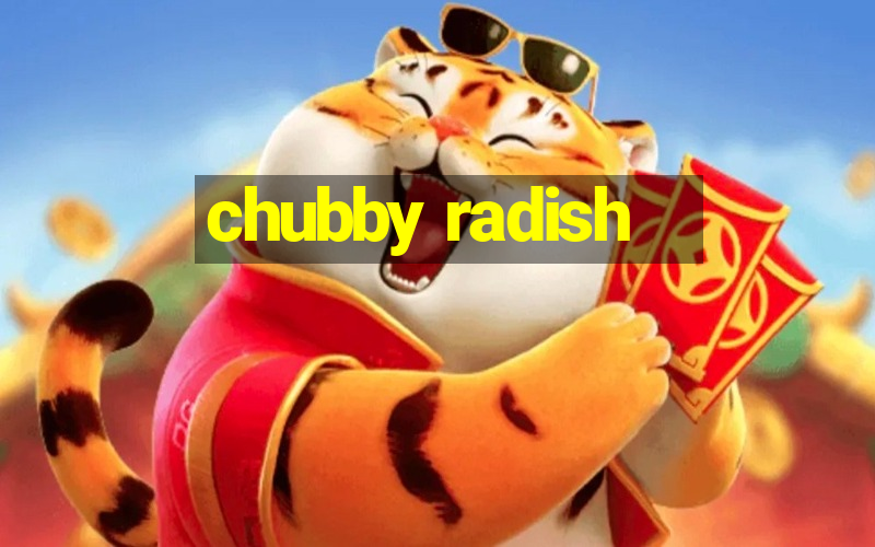 chubby radish