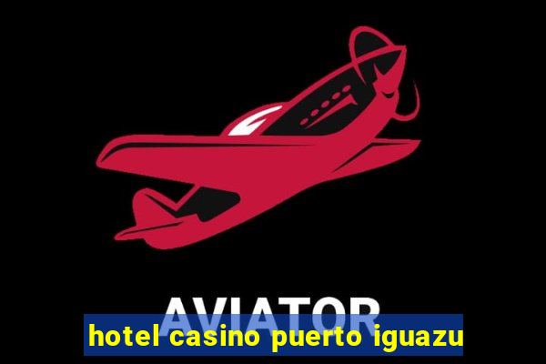 hotel casino puerto iguazu