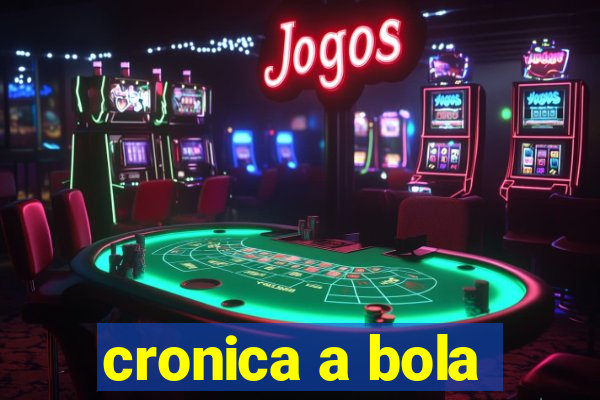 cronica a bola