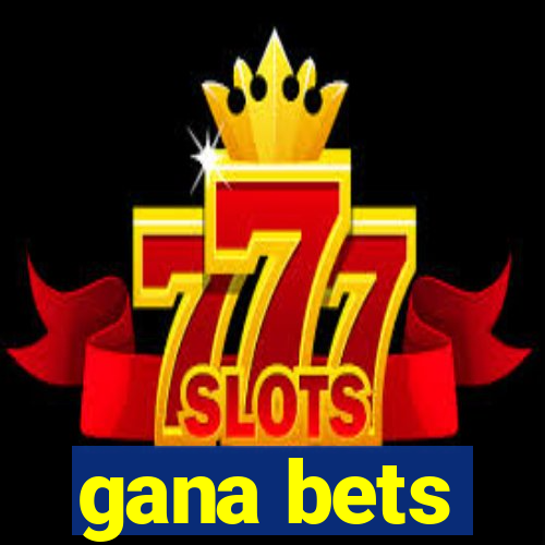 gana bets