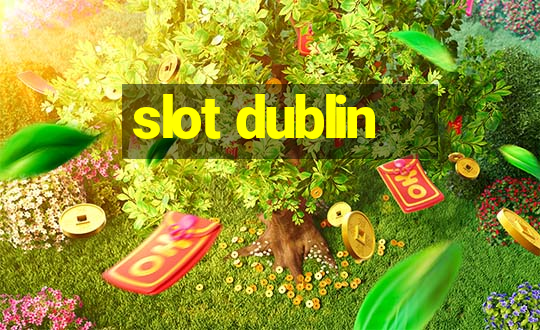 slot dublin