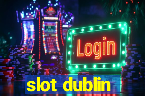 slot dublin